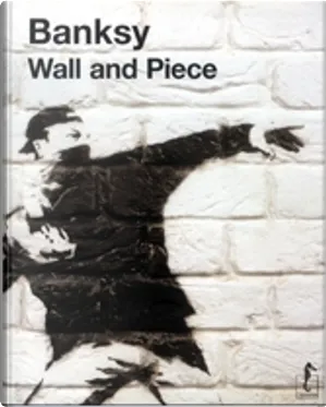 Bansky: Wall and Piece (Hardcover, italiano language, 2011, L'Ippocampo)