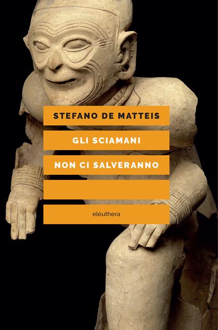 Gli sciamani non ci salveranno (Paperback, Italian language, Elèuthera)