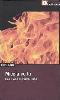 Sergio Segio: Miccia corta (Paperback, Italiano language, 2009, DeriveApprodi)