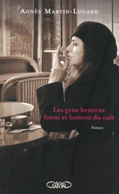 Agnès Martin-Lugand: Les gens heureux lisent et boivent du café (French language)