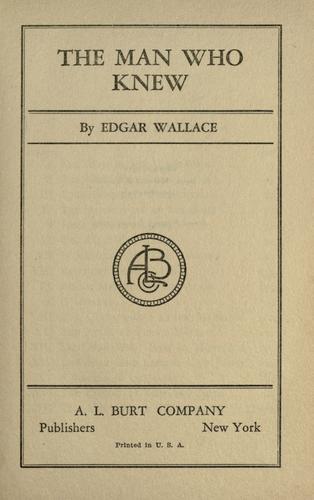 Edgar Wallace: The man who knew (1918, A. L. Burt)