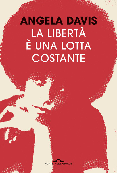 Angela Davis: La libertà è una lotta costante (Paperback, Italiano language, 2018, Ponte delle Grazie)