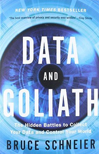 Bruce Schneier: Data and Goliath: The Hidden Battles to Collect Your Data and Control Your World