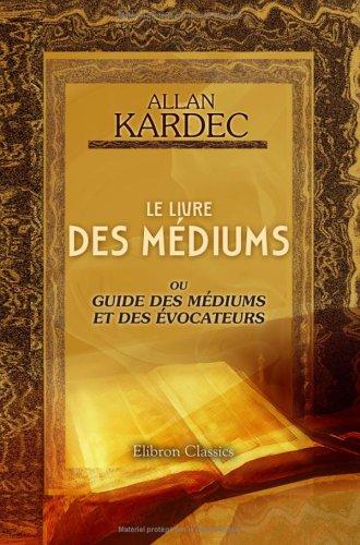 Allan Kardec: Le livre des médiums ou Guide des médiums et des évocateurs (Paperback, French language, 2001, Adamant Media Corporation)