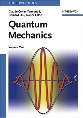 Claude Cohen-Tannoudji, B. Dui, Bernard Diu, Frank Laloe: Quantum Mechanics, Volume 1 (Wiley-Interscience)