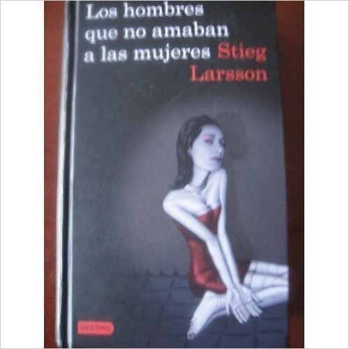 Los hombres que no amaban a las mujeres (Hardcover, Destino)