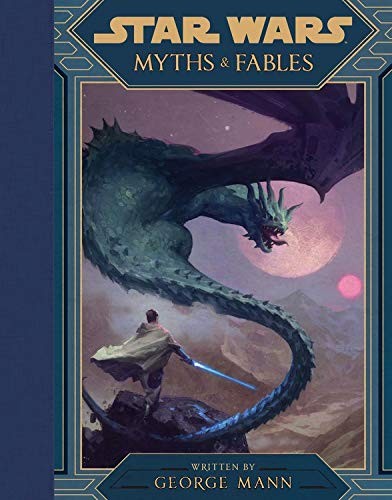 George Mann, Lucasfilm Press: Star Wars Myths & Fables (Hardcover, 2019, Disney Lucasfilm Press)