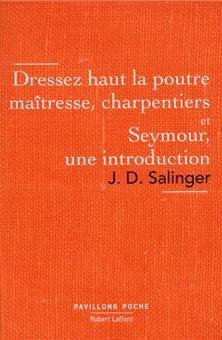 Dressez haut la poutre maîtresse, charpentiers et Seymour : une introduction (French language, Éditions Robert Laffont)