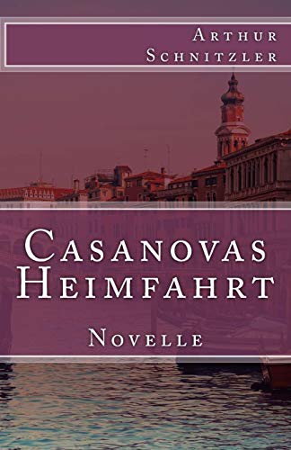 Arthur Schnitzler: Casanovas Heimfahrt (Paperback, 2016, Createspace Independent Publishing Platform, CreateSpace Independent Publishing Platform)