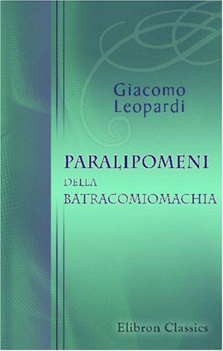 Giacomo Leopardi: Paralipomeni della Batracomiomachia (Paperback, Italian language, 2001, Adamant Media Corporation)