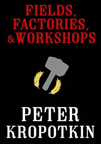 Fields, Factories, and Workshops (Paperback, 2018, Independently published)