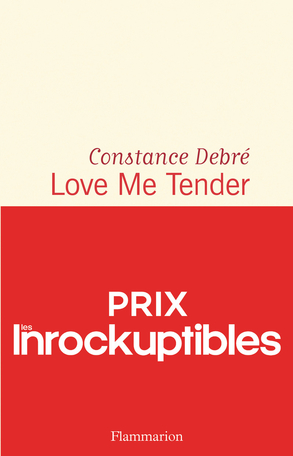 Constance Debré: Love Me Tender (French language, 2020, Flammarion et Cie)