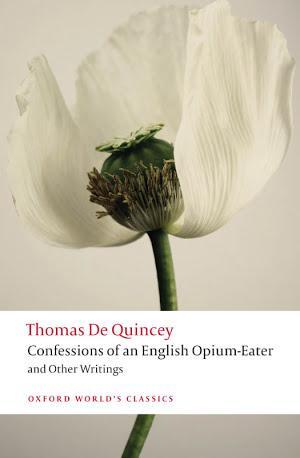 Thomas De Quincey: Confessions of an English Opium-Eater and Other Writings