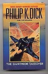 Philip K. Dick, Ray Nelson, Ray Faraday Nelson: The Ganymede Takeover (1990)