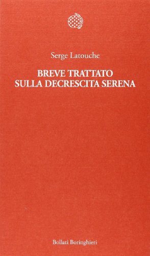 Breve trattato sulla decrescita serena (Paperback, 2008, Bollati Boringhieri)