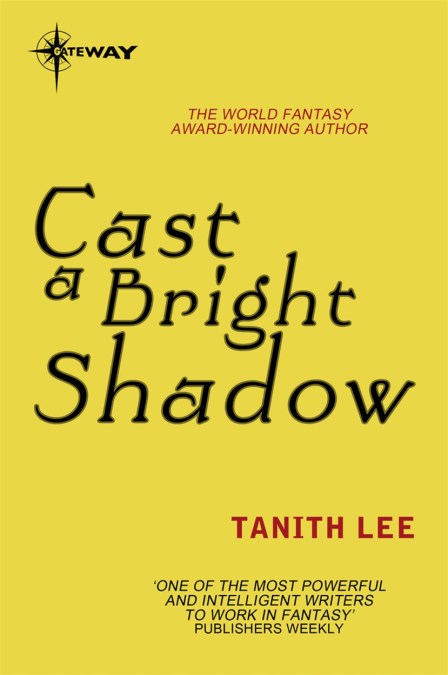 Tanith Lee: Cast a Bright Shadow (EBook, 2013, SF Gateway)