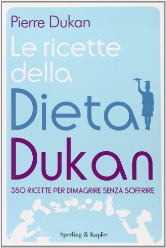 Pierre Dukan: Le ricette della dieta Dukan. 350 ricette per dimagrire senza soffrire (Paperback, 2011, I Grilli)