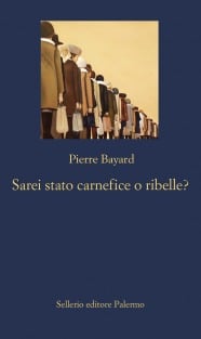 Pierre Bayard: Sarei Stato carnefice o ribelle? (Italian language, Sellerio editore Palermo)