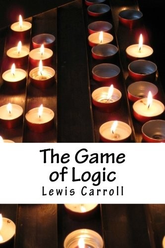 The Game of Logic (Paperback, 2018, CreateSpace Independent Publishing Platform)