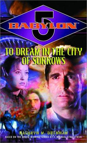 Kathryn M. Drennan: To Dream in the City of Sorrows (Babylon 5) (Paperback, 2003, Del Rey)