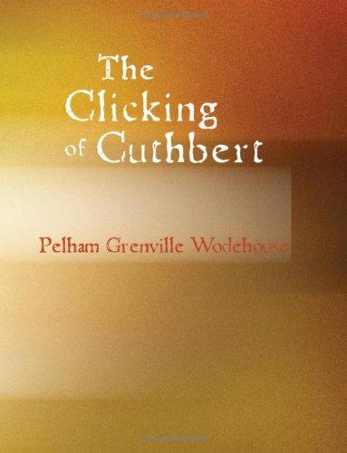The Clicking of Cuthbert (Large Print Edition) (Paperback, 2007, BiblioBazaar)
