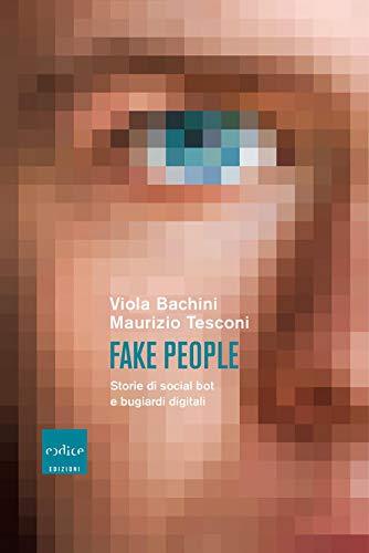 Fake people : storie di social bot e bugiardi digitali (Italian language, 2020)