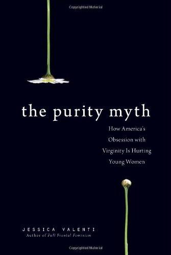 The Purity Myth (2009, Seal Press)