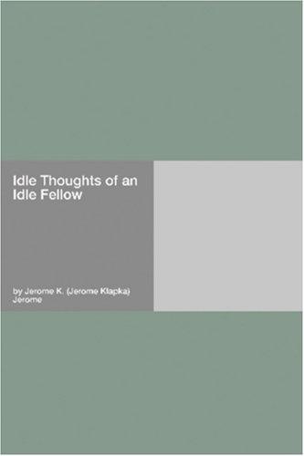 Idle Thoughts of an Idle Fellow (Paperback, 2006, Hard Press)