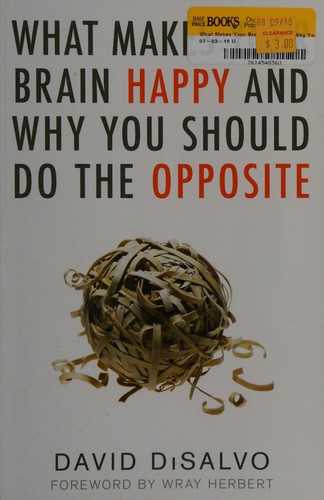 What makes your brain happy and why you should do the opposite (2011, Prometheus Books)