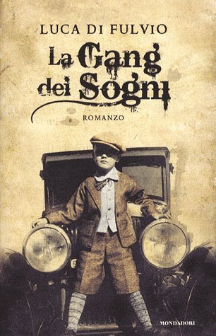 Luca Di Fulvio: La gang dei sogni (Italian language, 2008, Mondadori)