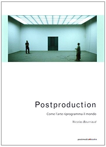 Nicolas Bourriaud: Postproduction. Come l'arte riprogramma il mondo (Paperback, 2004, Postmedia Books)
