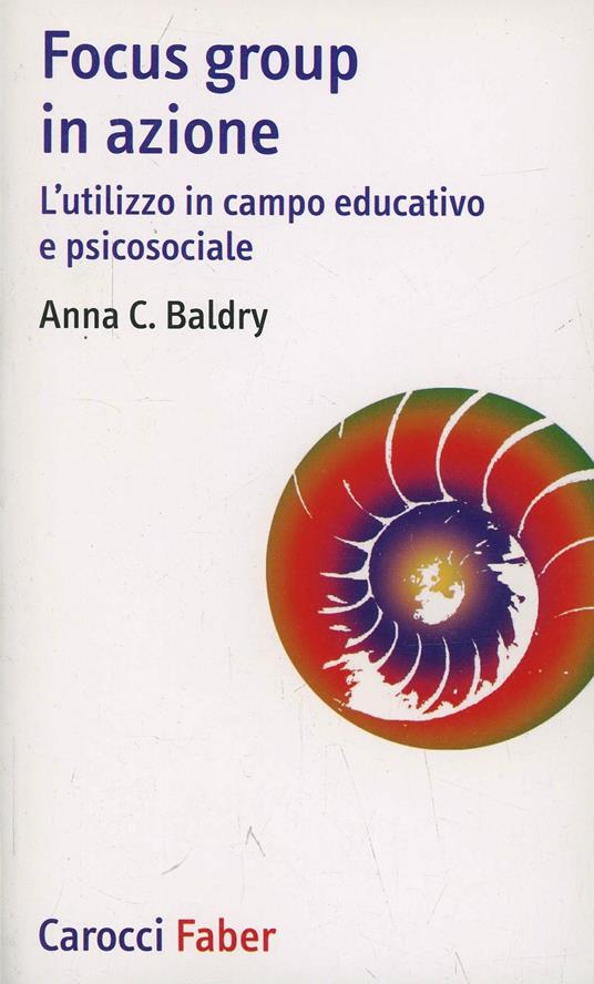 Anna C. Baldry: Focus group in azione (Paperback, Italiano language, 2013, Carocci)
