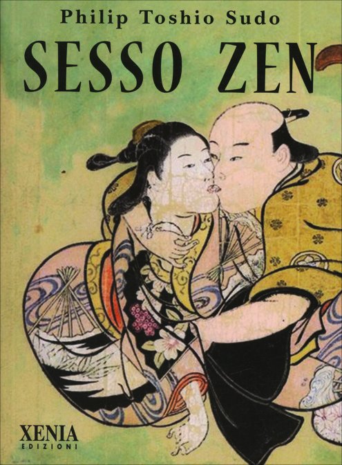 Philip Toshio Sudo: Sesso Zen (Paperback, Italiano language, 2001, Xenia edizioni)