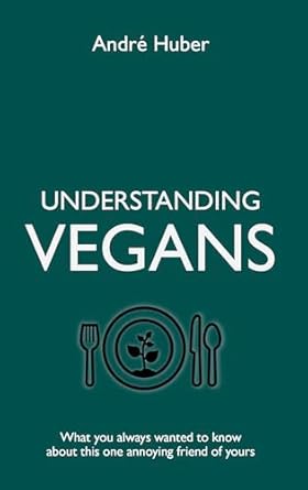 Andrè Huber: Understanding vegans (Paperback, Inglese language, 2023, Self-Publication)